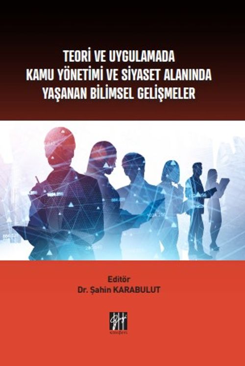 Teori ve Uygulamada Kamu Yönetimi ve Siyaset Alanında Yaşanan Bilimsel Gelişmeler