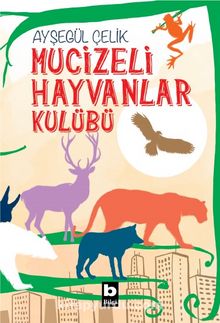 Mucizeli Hayvanlar Kulübü - Ayşegül Çelik