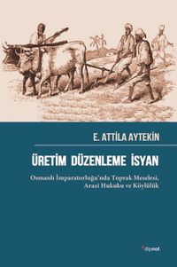 Üretim Düzenleme İsyan & Osmanlı İmparatorluğu'nda Toprak Meselesi,  Arazi Hukuku ve Köylülük