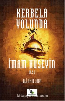 Kerbela Yolunda İmam Hüseyin - Ali Akın Caba