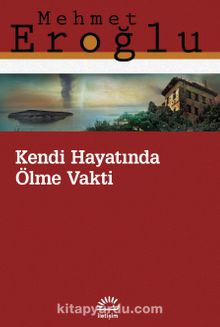 Kendi Hayatında Ölme Vakti - Mehmet Eroğlu