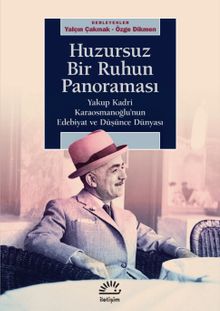 Huzursuz Bir Ruhun Panoraması & Yakup Kadri Karaosmanoğlu'nun Edebiyat ve Düşünce Dünyası