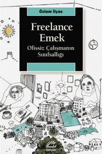 Freelance Emek & Ofissiz Çalışmanın Sınıfsallığı