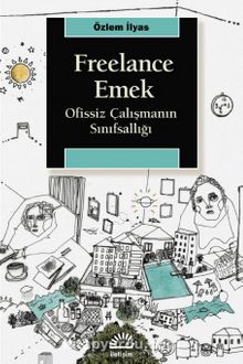 Freelance Emek & Ofissiz Çalışmanın Sınıfsallığı - Özlem İlyas