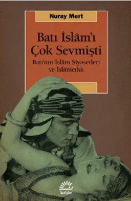 Batı İslam'ı Çok Sevmişti & Batı'nın İslam Siyasetleri ve İslamcılık