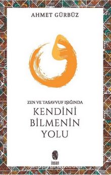 Zen ve Tasavvuf Işığında Kendini Bilmenin Yolu - Prof. Dr. Ahmet Gürbüz