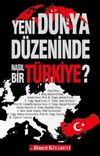 Yeni D&uuml;nya D&uuml;zeninde Nasıl Bir T&uuml;rkiye?