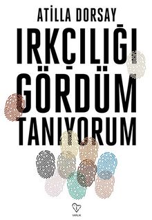 Irkçılığı Gördüm Tanıyorum - Atilla Dorsay