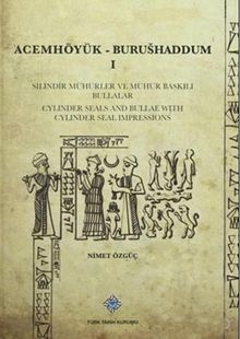 Acemhöyük- Burushaddum 1 Silindir Mühürler ve Mühür Baskılı Bullalar / Cylinder Seals And Bullae With Cylinder Seal Impressions