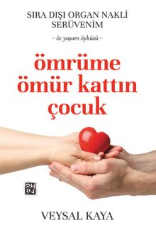 Ömrüme Ömür Kattın Çocuk & Sıra Dışı Bir Organ Nakli Serüveni - Veysal Kaya