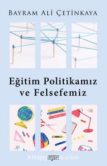 Eğitim Politikamız ve Felsefemiz - Bayram Ali Çetinkaya