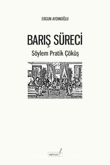 Barış Süreci & Söylem Pratik Çöküş - Ergun Aydınoğlu