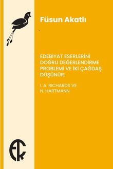 Edebiyat Eserlerini Doğru Değerlendirme Problemi ve İki Çağdaş Düşünür:  I. A. Richards ve N. Hartmann