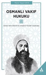 Osmanlı Vakıf Hukuku & Ömer Hilmi Efendi'nin Ahkamü'l-Evkaf'ı Özelinde