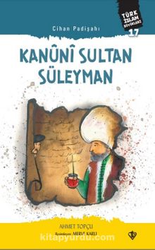 Cihan Padişahı Kanûnî Sultan Süleyman / Türk İslam Büyükleri 17 - Ahmet Topçu