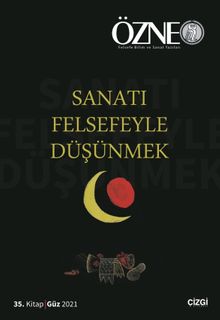 Özne Felsefe Bilim ve Sanat Yazıları 35. Kitap Güz 2021 / Sanatı Felsefeyle Düşünmek