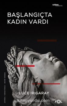 Başlangıçta Kadın Vardı - Luce Irigaray