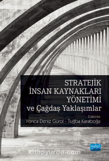 Stratejik İnsan Kaynakları Yönetimi ve Çağdaş Yaklaşımlar - Kolektif