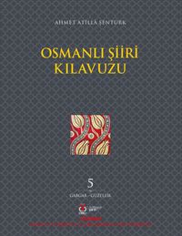 Osmanlı Şiiri Kılavuzu 5. Cilt (Gabgab- Güzellik)