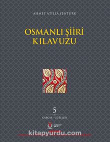 Osmanlı Şiiri Kılavuzu 5. Cilt (Gabgab- Güzellik) - Ahmet Atilla Şentürk