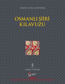 Osmanlı Şiiri Kılavuzu 5. Cilt (Gabgab- Güzellik)