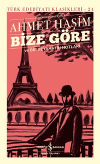 Bize Göre ve Bir Seyahatin Notları (Günümüz Türkçesiyle) (Ciltli)