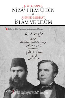 Niza'-ı İlm ü Dîn - İslam ve Ulûm (Bilim ve Din Çatışması - İslam ve Bilimler) - Ahmed Midhat