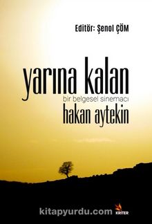 Yarına Kalan & Bir Belgesel Sinemacı Hakan Aytekin - Şenol Çöm