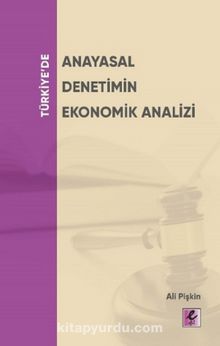 Türkiye'de Anayasal Denetimin Ekonomik Analizi - Ali Pişkin