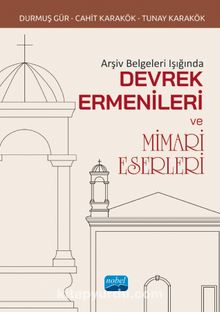 Arşiv Belgeleri Işığında Devrek Ermenileri ve Mimari Eserleri - Kolektif