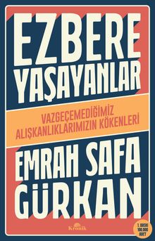 Ezbere Yaşayanlar & Vazgeçemediğimiz Alışkanlıklarımızın Kökenleri