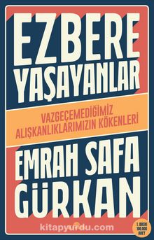 Ezbere Yaşayanlar & Vazgeçemediğimiz Alışkanlıklarımızın Kökenleri - Emrah Safa Gürkan