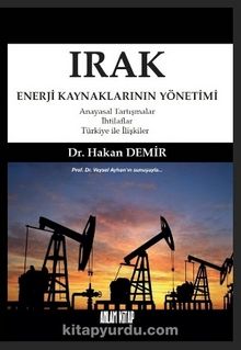 Irak Enerji Kaynaklarının Yönetimi & Anayasal Tartışmalar-İhtilaflar-Türkiye ile İlişkiler - Dr. Hakan Demir