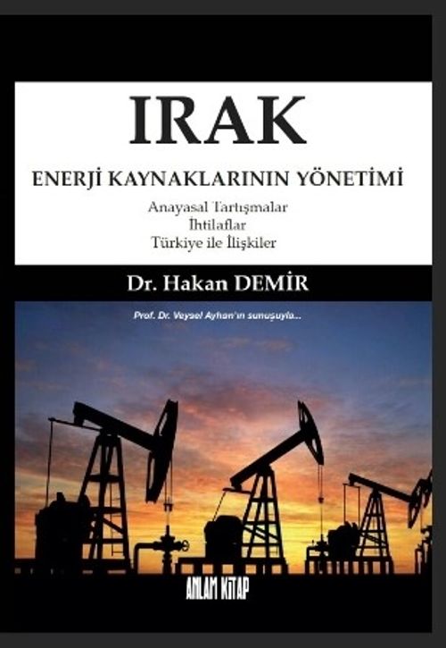 Irak Enerji Kaynaklarının Yönetimi & Anayasal Tartışmalar-İhtilaflar-Türkiye ile İlişkiler