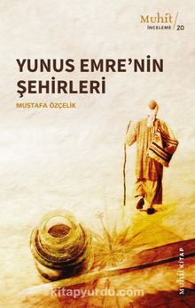 Yunus Emre’nin Şehirleri - Mustafa Özçelik