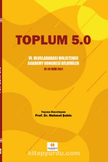 Toplum 5.0 & VI. Uluslararası Holistence Academy Kongresi Bildiriler 19-20 Ekim 2021 - Doç. Dr. Mehmet Şahin
