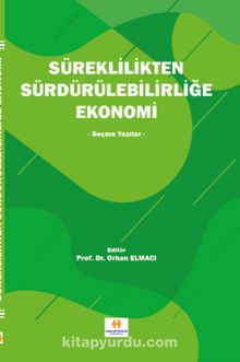 Süreklilikten Sürdürülebilirliğe Ekonomi & Seçme Yazılar - Orhan Elmacı