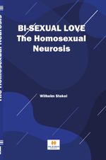 Bi-sexual love The Homosexual Neurosis