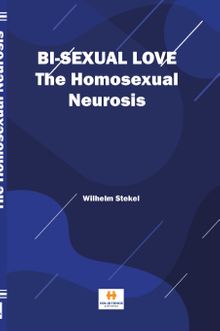 Bi-sexual love The Homosexual Neurosis