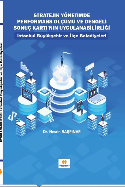 Stratejik Yönetimde Performans Ölçümü ve Dengeli Sonuç Kartı'nın Uygulanabilirliği & İstanbul Büyükşehir ve İlçe Belediyeleri