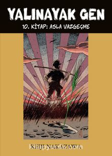 Yalınayak Gen 10. Kitap: Asla Vazgeçme - Keiji Nakazawa