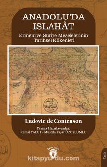 Anadolu’da Islahat & Ermeni ve Suriye Meselelerinin Tarihsel Kökenleri - Ludovic de Contenson