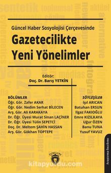 Güncel Haber Sosyolojisi Çerçevesinde Gazetecilikte Yeni Yönelimler - Kolektif