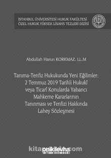 Tanıma-Tenfiz Hukukunda Yeni Eğilimler: 2 Temmuz 2019 Tarihli Hukuki veya Ticari Konularda Yabancı Mahkeme Kararlarının Tanınması ve Tenfizi Hakkında Lahey Sözleşmesi İstanbul Üniversitesi Hukuk Fakültesi Özel Hukuk Yüksek Lisans Tezleri Dizisi No: 54