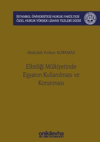 Elbirliği Mülkiyetinde Eşyanın Kullanılması ve Korunması İstanbul Üniversitesi Hukuk Fakültesi Özel Hukuk Yüksek Lisans Tezleri Dizisi No: 56