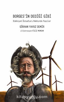 Borges’in Dediği Gibi & Edebiyat Üstadları Hakkında Yazılar - Gökhan Yavuz Demir