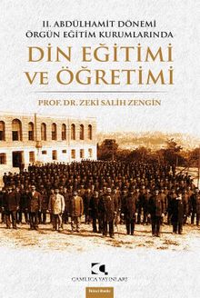 II. Abdülhamit Dönemi Örgün Eğitim Kurumlarında Din Eğitimi ve Öğretimi - Prof. Dr. Zeki Salih Zengin