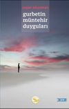 Gurbetin M&uuml;ntehir Duyguları