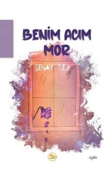 Benim Acım Mor - Şenay T. E. K.