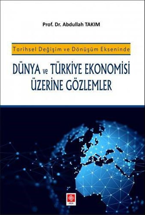 Tarihsel Değişim ve Dönüşüm Ekseninde Dünya ve Türkiye Ekonomisi Üzerine Gözlemler